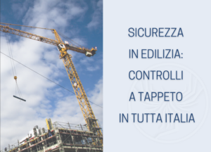 Sicurezza in edilizia, controlli a tappeto in tutta Italia
