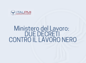 ministero del lavoro: due decreti contro il lavoro nero