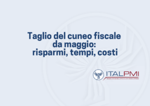Taglio del cuneo fiscale da maggio: risparmi, tempi, costi