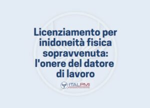Licenziamento per inidoneità fisica sopravvenuta: l'onere del datore di lavoro