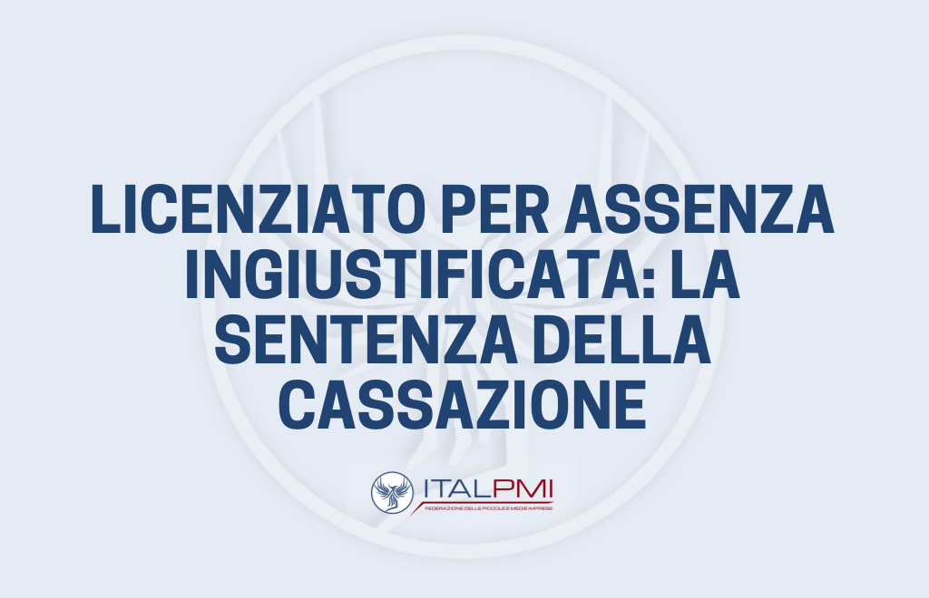 Licenziato per assenza ingiustificata: la sentenza della Cassazione