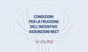 Condizioni per la fruizione dell'incentivo assunzioni Neet