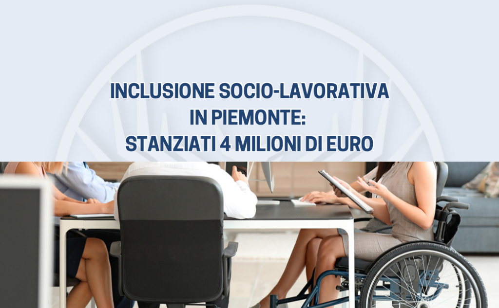 Inclusione socio-lavorativa in Piemonte: stanziati 4 milioni di euro