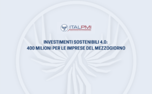 Investimenti sostenibili 4.0: 400 milioni per le imprese del Mezzogiorno