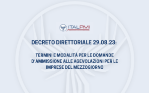 Decreto direttoriale 29.08.23: termini e modalità domande ammissione agevolazioni per le imprese del Mezzogiorno